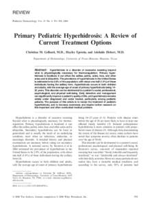 REVIEW Pediatric Dermatology Vol. 25 No[removed]–598, 2008 Primary Pediatric Hyperhidrosis: A Review of Current Treatment Options Christina M. Gelbard, M.D., Hayley Epstein, and Adelaide Hebert, M.D.