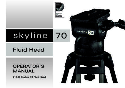 skyline Fluid Head OPERATOR’S MANUAL #1050 Skyline 70 Fluid Head