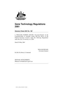 Gene Technology Regulations 2001 Statutory Rules 2001 No[removed]I, WILLIAM PATRICK DEANE, Governor-General of the Commonwealth of Australia, acting with the advice of the Federal Executive Council, make the following Regu