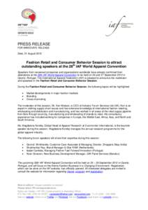 PRESS RELEASE FOR IMMEDIATE RELEASE Zeist, 21 August 2012 Fashion Retail and Consumer Behavior Session to attract outstanding speakers at the 28th IAF World Apparel Convention