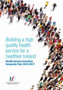 Building a high quality health service for a healthier Ireland Health Service Executive Corporate Plan