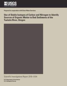 Prepared in cooperation with Clean Water Services  Use of Stable Isotopes of Carbon and Nitrogen to Identify Sources of Organic Matter to Bed Sediments of the Tualatin River, Oregon