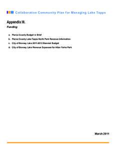 Collaborative Community Plan for Managing Lake Tapps  Appendix III. Funding a.	 Pierce County Budget in Brief b.	 Pierce County Lake Tapps North Park Revenue Information