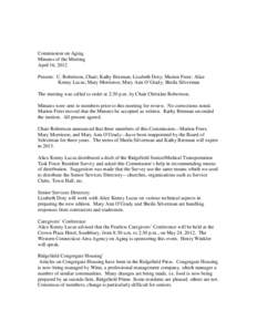 Commission on Aging Minutes of the Meeting April 16, 2012 Present: C. Robertson, Chair; Kathy Brennan; Lizabeth Doty; Marion Freer; Alice Kenny Lucas; Mary Morrisroe; Mary Ann O’Grady; Sheila Silverman The meeting was 