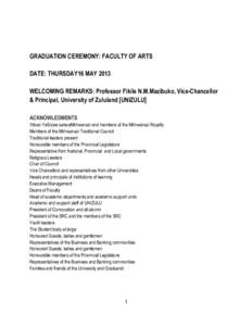 GRADUATION CEREMONY: FACULTY OF ARTS DATE: THURSDAY16 MAY 2013 WELCOMING REMARKS: Professor Fikile N.M.Mazibuko, Vice-Chancellor & Principal, University of Zululand [UNIZULU] ACKNOWLEDMENTS INkosi YeSizwe sakwaMkhwanazi 