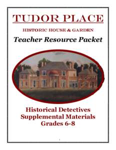 Tudor Place Historic House & Garden Teacher Resource Packet  Historical Detectives