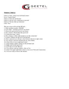 Windows 7 Dial Up Click on ‘Start’ (circle lower left hand corner) Go to ‘Control Panel’ Click on ‘Network and Internet’ Click on ‘Set up a new connection or network’ Click on ‘Set up a dial up connecti