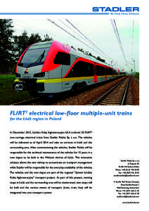 FLIRT3 electrical low-floor multiple-unit trains  for the Łódź region in Poland In December 2012, Łódzka Kolej Aglomeracyjna ŁKA ordered 20 FLIRT3 two-carriage electrical trains from Stadler Polska Sp. z o.o. The v