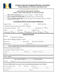Arkansas Speech-Language-Hearing Association Membership Renewal / Directory Information Form PLEASE PRINT NEATLY Please mail with a check payable to ArkSHA to: ArkSHA, P.O. Box 24103, Little Rock, AR[removed]0621