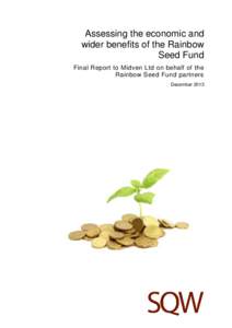 Assessing the economic and wider benefits of the Rainbow Seed Fund Final Report to Midven Ltd on behalf of the Rainbow Seed Fund partners December 2013