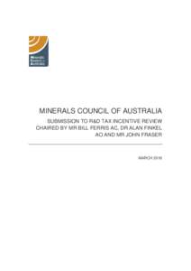 MINERALS COUNCIL OF AUSTRALIA SUBMISSION TO R&D TAX INCENTIVE REVIEW CHAIRED BY MR BILL FERRIS AC, DR ALAN FINKEL AO AND MR JOHN FRASER  MARCH 2016