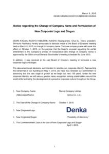 March 9, 2015 DENKI KAGAKU KOGYO KABUSHIKI KAISHA Notice regarding the Change of Company Name and Formulation of New Corporate Logo and Slogan