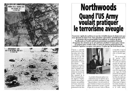 Northwoods Quand l’US Army voulait pratiquer le terrorisme aveugle L’ouverture rapide des archives est une des véritables leçons de démocratie que nous donnent les Etats-Unis. Nous dévoilons aujourd’hui, probab