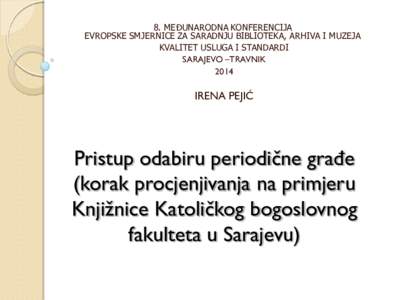 8. MEĐUNARODNA KONFERENCIJA EVROPSKE SMJERNICE ZA SARADNJU BIBLIOTEKA, ARHIVA I MUZEJA KVALITET USLUGA I STANDARDI SARAJEVO –TRAVNIK 2014