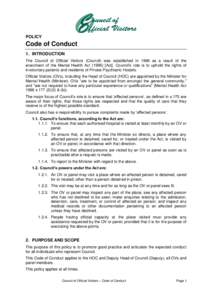 POLICY  Code of Conduct 1. INTRODUCTION The Council of Official Visitors (Council) was established in 1996 as a result of the enactment of the Mental Health Act[removed]Act]. Council’s role is to uphold the rights of