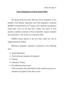 Date: 26-Aug-11 Visit of Delegation to FSSAI from BAFRA Mr. Karma Dorji, Executive Director, led the delegation of five members from Bhutan Agriculture and Food Regulatory Authority (BAFRA) visited FSSAI on 25th August, 