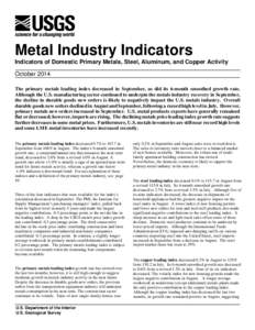 Metal Industry Indicators Indicators of Domestic Primary Metals, Steel, Aluminum, and Copper Activity October 2014 The primary metals leading index decreased in September, as did its 6-month smoothed growth rate. Althoug