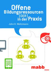 Offene Bildungsressourcen (OER) in der Praxis John H. Weitzmann