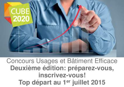 Concours Usages et Bâtiment Efficace Deuxième édition: préparez-vous, inscrivez-vous! Top départ au 1er juillet 2015  Un concours