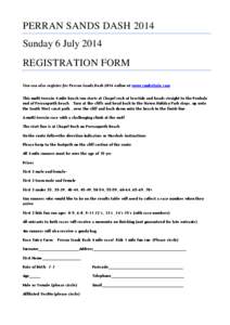 PERRAN SANDS DASH 2014 Sunday 6 July 2014 REGISTRATION FORM You can also register for Perran Sands Dash 2014 online at www.runbritain.com This multi terrain 4 mile beach run starts at Chapel rock at low tide and heads st