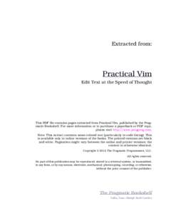 Extracted from:  Practical Vim Edit Text at the Speed of Thought  This PDF file contains pages extracted from Practical Vim, published by the Pragmatic Bookshelf. For more information or to purchase a paperback or PDF co
