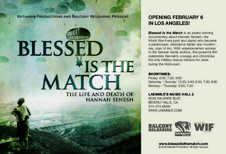 Katahdin Productions and Balcony Releasing Present  OPENING FEBRUARY 6 IN LOS ANGELES! Blessed Is the Match is an award-winning documentary about Hannah Senesh, the