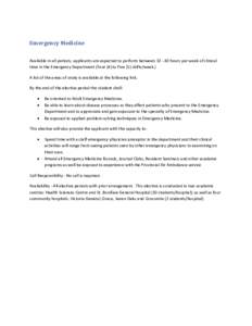 Emergency Medicine Available in all periods, applicants are expected to perform between[removed]hours per week of clinical time in the Emergency Department (Four (4) to Five (5) shifts/week.) A list of the areas of study