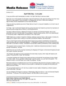 Media Release 28 March, 2011 April Falls Day – is no joke It may sound like a light-hearted play on words – but April Falls Day is a serious matter. Each year one in three people over 65 years of age will experience 