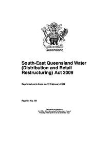 Queensland  South-East Queensland Water (Distribution and Retail Restructuring) Act 2009 Reprinted as in force on 17 February 2012