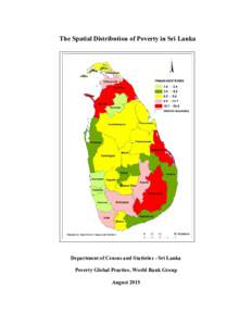 The Spatial Distribution of Poverty in Sri Lanka  Department of Census and Statistics - Sri Lanka Poverty Global Practice, World Bank Group August 2015