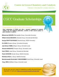 Centre in Green Chemistry and Catalysis Chemistry reinvented for a cleaner tomorrow... CGCC Graduate Scholarships Congratulations to all ourlaureates! These scholarships of $3,000 each offer a monetary supplem