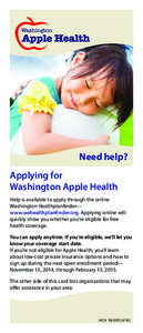 Need help? Applying for Washington Apple Health Help is available to apply through the online Washington Healthplanfinder— www.wahealthplanfinder.org. Applying online will