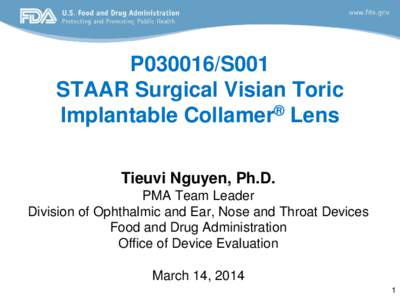 P030016/S001 STAAR Surgical Visian Toric Implantable Collamer® Lens Tieuvi Nguyen, Ph.D. PMA Team Leader Division of Ophthalmic and Ear, Nose and Throat Devices