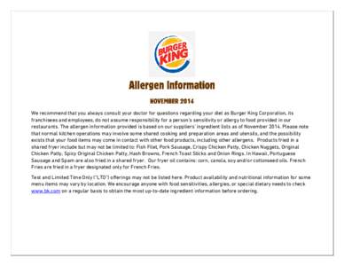 We recommend that you always consult your doctor for questions regarding your diet as Burger King Corporation, its franchisees and employees, do not assume responsibility for a person’s sensitivity or allergy to food p