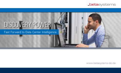 DISCOVERY POWER Fast Forward to Data Center Intelligence. www.betasystems-dci.de  WAS IST NEU?