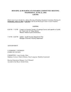 HOUSING & BUILDING STANDARDS COMMITTEE MEETING WEDNESDAY, JUNE 22, 2016 6:30 PM Chairwoman Laura Gorshe has called a Housing & Building Standards Committee Meeting for Wednesday, June 22, 2016 at 6:30 PM in the Euclid Mu