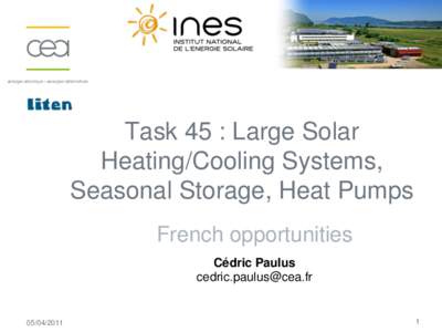 Task 45 : Large Solar Heating/Cooling Systems, Seasonal Storage, Heat Pumps French opportunities Cédric Paulus 