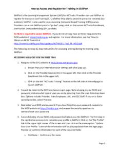 How to Access and Register for Training in SkillPort SkillPort is the Learning Management System (LMS) for NCTracks. Providers can use SkillPort to register for Instructor-Led Training (ILT), whether they plan to attend 