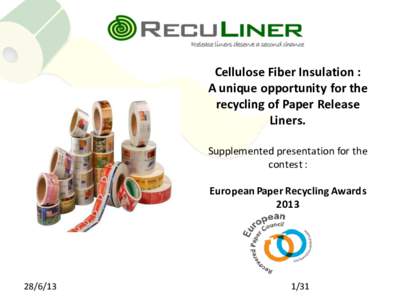 Cellulose Fiber Insulation : A unique opportunity for the recycling of Paper Release Liners. Supplemented presentation for the contest :
