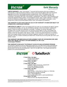 LIMITED WARRANTY: Victor Technologies ™ warrants that its products will be free of defects in workmanship or material. Should any failure to conform to this warranty appear within the time period applicable to the Vict