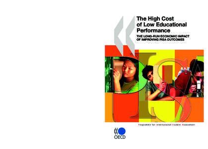 The High Cost of Low Educational Performance THE LONG-RUN ECONOMIC IMPACT OF IMPROVING PISA OUTCOMES While governments frequently commit to improving the quality of education, it often slips down the policy agenda. Beca