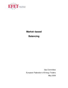 Market–based Balancing Gas Committee European Federation of Energy Traders May 2008