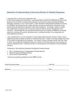 Statement of Understanding of University Policies for Student Employees  I understand that, by virtue of my employment with ________________________________ (office) at Penn State University (the 