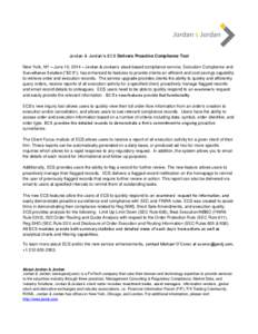 Jordan & Jordan’s ECS Delivers Proactive Compliance Tool New York, NY – June 10, 2014 – Jordan & Jordan’s cloud-based compliance service, Execution Compliance and Surveillance Solution (“ECS”), has enhanced i