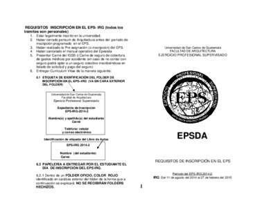 REQUISITOS INSCRIPCIÓN EN EL EPS- IRG (todos los trámites son personales) 1. Estar legalmente inscrito en la universidad. 2. Haber cerrado pensum de Arquitectura antes del período de inscripción programado en el EPS.