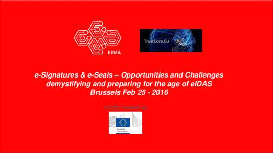 e-Signatures & e-Seals – Opportunities and Challenges demystifying and preparing for the age of eIDAS Brussels Febkindly hosted by  EEMA – Limited Distribution Only