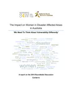 The Impact on Women in Disaster Affected Areas in Australia ‘We Need To Think About Vulnerability Differently’ A report on the 2014 Roundtable Discussion Canberra