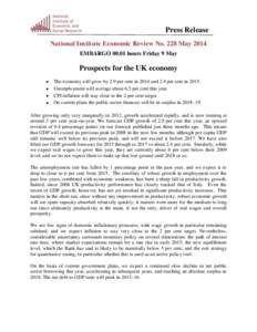 Press Release National Institute Economic Review No. 228 May 2014 EMBARGO[removed]hours Friday 9 May Prospects for the UK economy The economy will grow by 2.9 per cent in 2014 and 2.4 per cent in 2015.