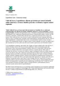 Roma, 17 ottobre 2013 Legambiente Lazio – Comunicato stampa Valle del Sacco, Legambiente: allarme gravissimo per tumori infantili, subito chiarezza e certezze. Bonifica proceda e si istituisca registro tumori regionale