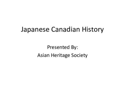 Japanese Canadian History Presented By: Asian Heritage Society 1833 • First recorded instance of Japanese shipwrecks